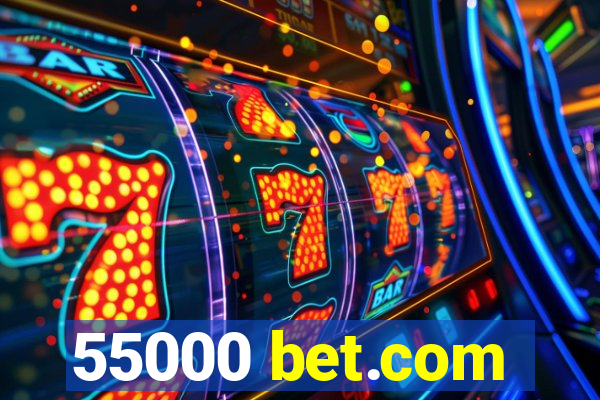 55000 bet.com